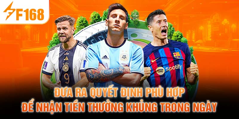 Đưa ra quyết định phù hợp để nhận tiền thưởng khủng trong ngày